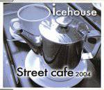 Icehouse : Street Cafe 2004